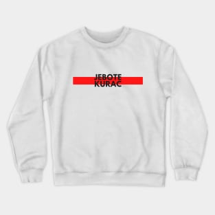 Jebote kurac Crewneck Sweatshirt